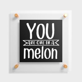 You Are One In A Melon Floating Acrylic Print
