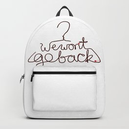 We Won't Go Back Backpack | Motherhood, Rights, Protest, Digital, Hanger, Women, Sarahwrightart, Womensrights, Choice, Typography 