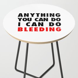 ANYTHING YOU CAN DO I CAN DO BLEEDING Side Table