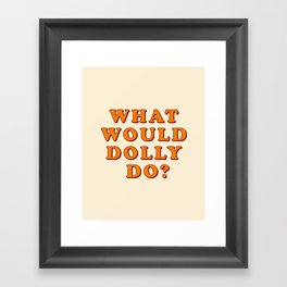 What would dolly do? Framed Art Print