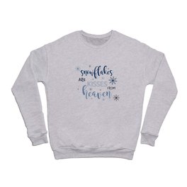 Snowflakes are kisses from heaven wintertime quote Crewneck Sweatshirt