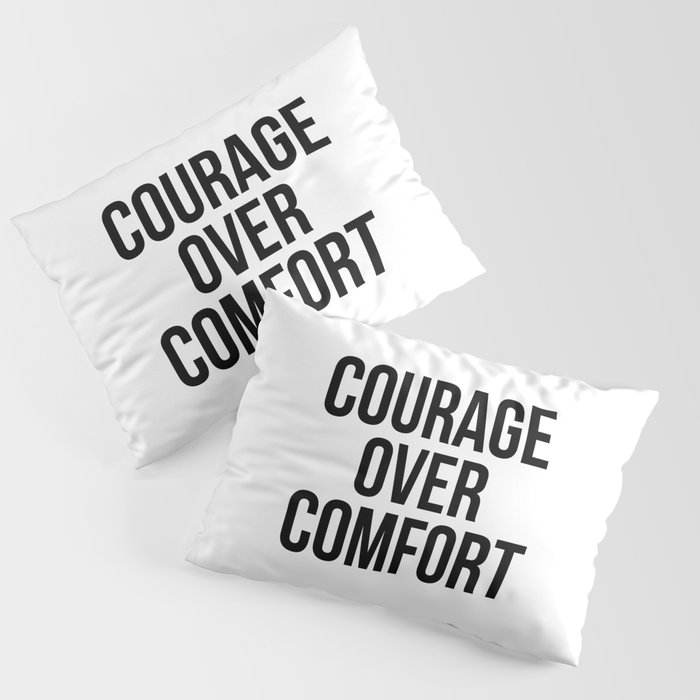 Courage over comfort Pillow Sham