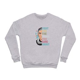 RBG Fight For The Things You Care About Crewneck Sweatshirt