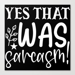 Yes That Was Sarcasm Funny Sassy Quote Humor Canvas Print