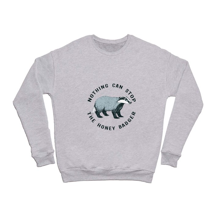 Nothing can stop the honey badger. Crewneck Sweatshirt
