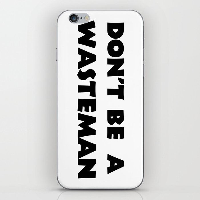 Don't Be A Wasteman iPhone Skin