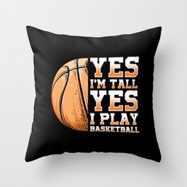 Yes Im Tall Yes I Play Basketball Throw Pillow