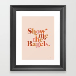 Show Me the Bagels Framed Art Print