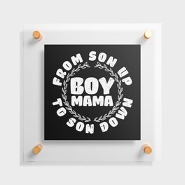 Boy Mama From Son Up To Son Down Floating Acrylic Print