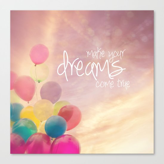 make your dreams come true Canvas Print