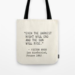 Even the darkest night will end and the sun will rise. Victor Hugo, Les Misérables Tote Bag
