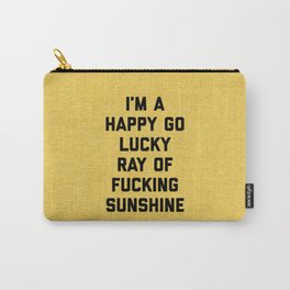 Happy Go Lucky Ray Of Sunshine Funny Rude Quote Carry-All Pouch