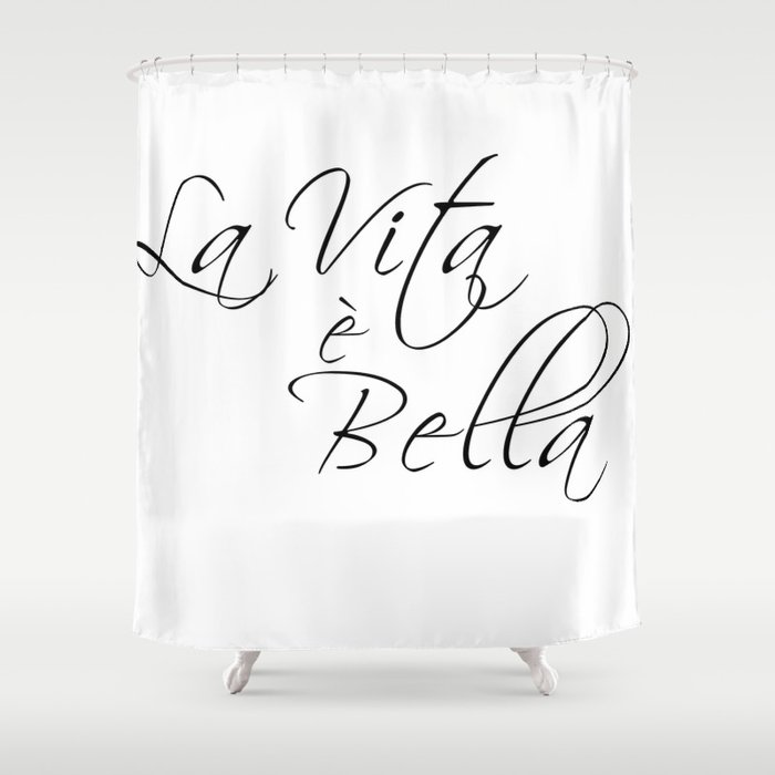 La Vita E Bella Life Is Beautiful Shower Curtain By Typutopia