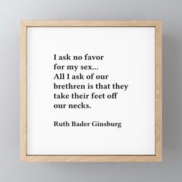I Ask No Favor For My Sex, Ruth Bader Ginsburg, RBG, Motivational Quote Framed Mini Art Print