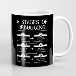 6 Stages Of Debugging Programming Coding Mug