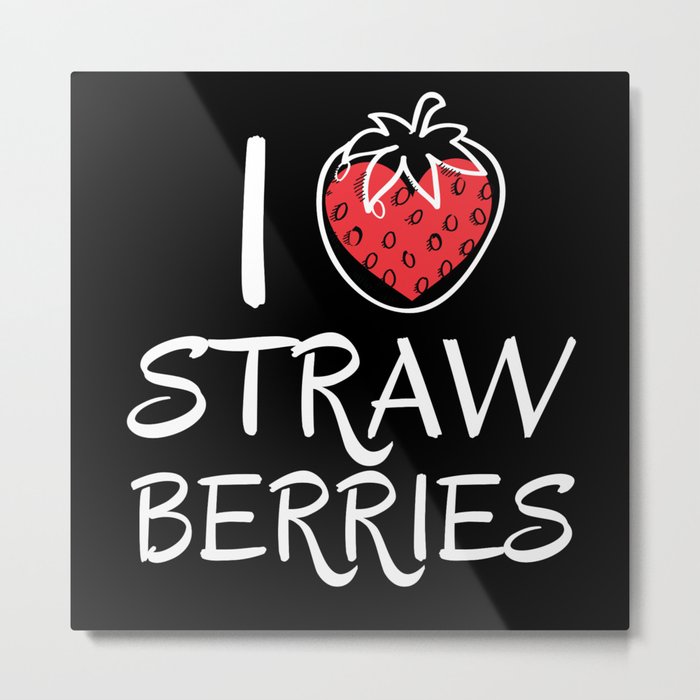 I Love Strawberries Strawberry Fruits Metal Print