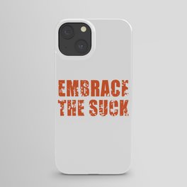 embrace the suck iPhone Case