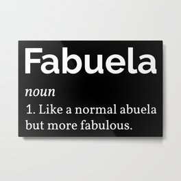 Fabuela Definition I - Fabulous Abuela Metal Print | Definition, Spanish, Funny, Grandmatobe, Fabulous, Latina, Abuela, Fabuela, Grandma, Grandmother 