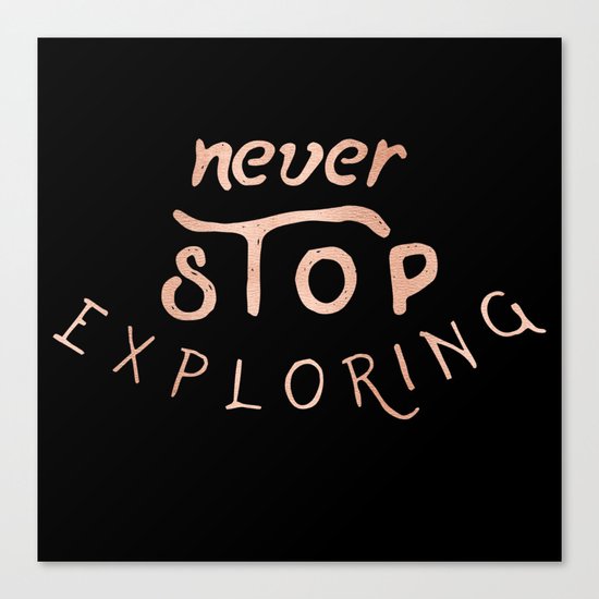 NEVER STOP EXPLORING in Rose Gold on Black Canvas Print