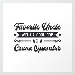 Favorite Uncle Construction Site Crane Operator Art Print