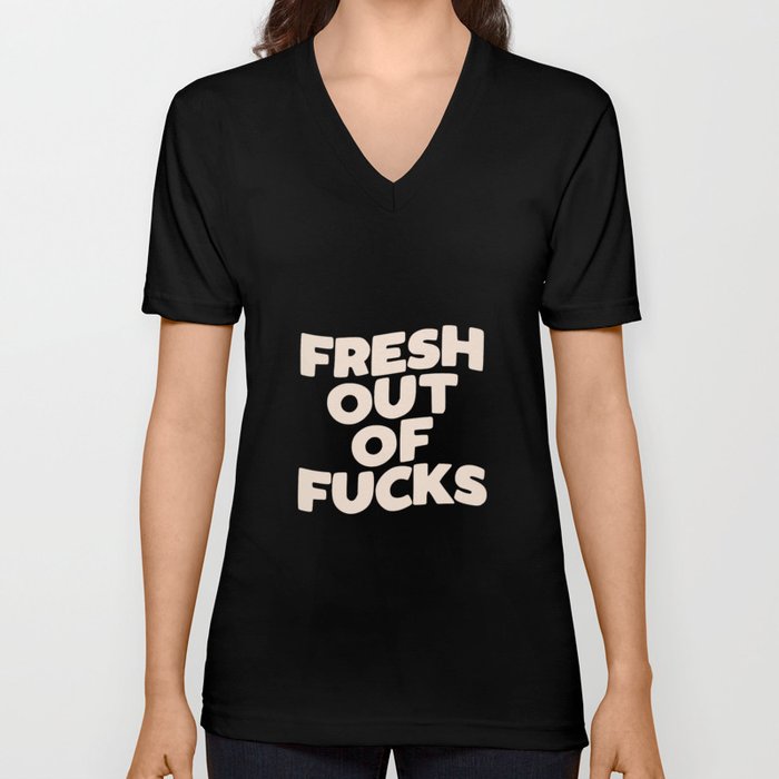 Fresh Out of Fucks V Neck T Shirt