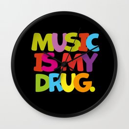 Music is my drug | music lovers | music fans | music addicted Wall Clock