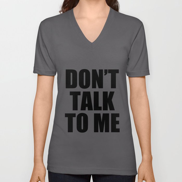 Don't Talk To Me V Neck T Shirt