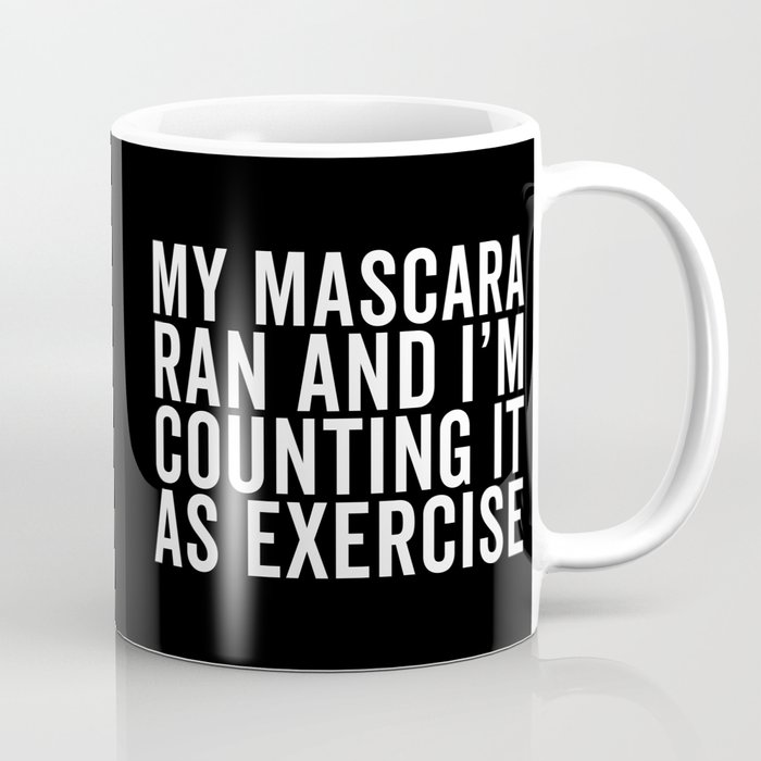 My Mascara Ran And I'm Counting It As Exercise, Quote Coffee Mug