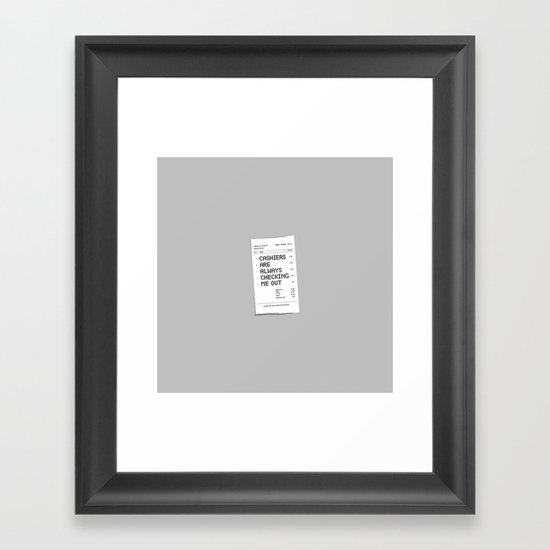 Cashiers Are Always Checking Me Out. Framed Art Print