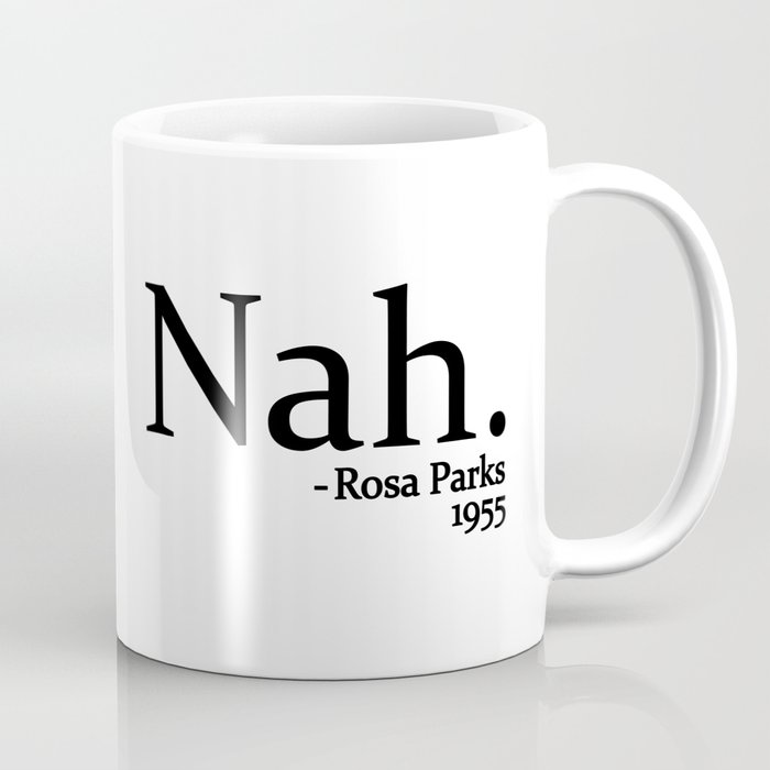 Nah Rosa Parks Coffee Mug