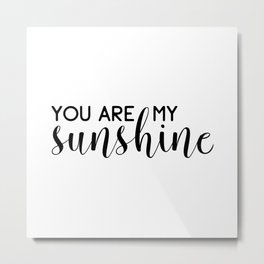 You are my Sunshine Metal Print