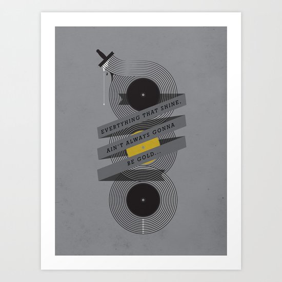 Ain't always gonna be gold... Art Print