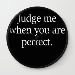 Do not judge me Wall Clock | Wrong, Perfect, Quote, Truth, Relationship, Hurtful, March, Powerful, Bold, Empower 