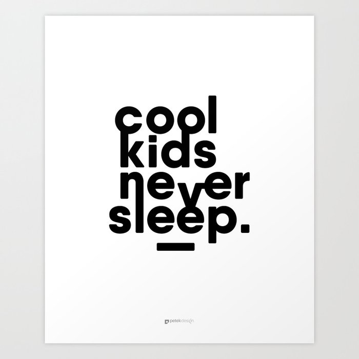Cool Kids Never Sleep Art Print