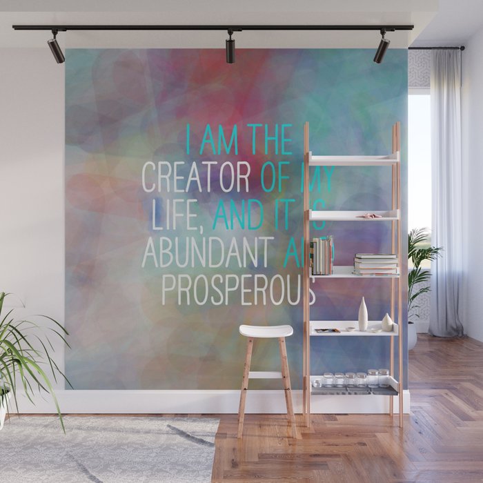 I Am The Creator Of My Life, And It Is Abundant And Prosperous Wall Mural