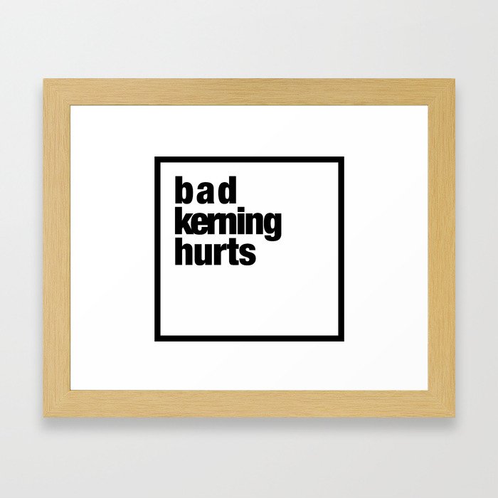 bad kerning hurts Framed Art Print