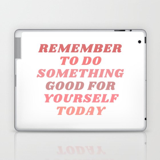 Remember To Do Something Good For Yourself Today Laptop & iPad Skin