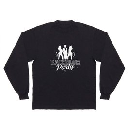 Party Before Wedding Bachelor Party Ideas Long Sleeve T-shirt