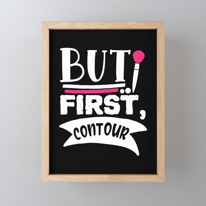 But First Contour Funny Beauty Quote Framed Mini Art Print