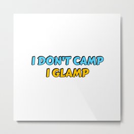 I don't camp, I glamp - glamper Metal Print | Adventuretrip, Rvpark, Glampingprincess, Glamper, Happyglamper, Glampers, Kingoftherv, Outdoors, Camperlife, Motorhome 