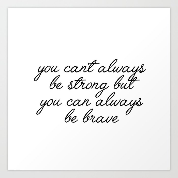 you can always be brave Art Print