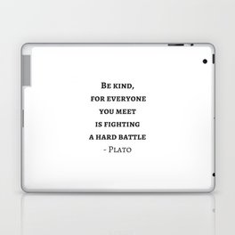 Greek Philosophy Quotes - Plato - Be kind to everyone you meet Laptop Skin