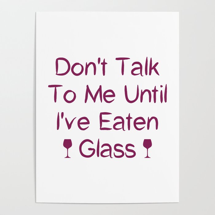 Don't Talk To Me Until I've Eaten Glass: Funny Oddly Specific Poster