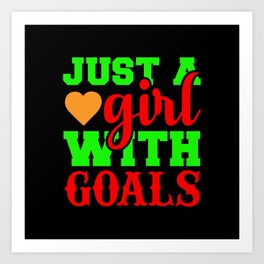 Just a girl with goals Art Print | Quote, Funny, Inspiration, Inspirational, Happy, Motivation, Nice, Cute, Positivity, Proud 