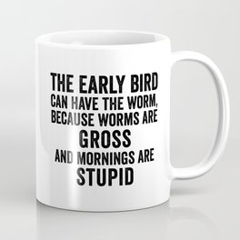 The early bird can have the worm Coffee Mug