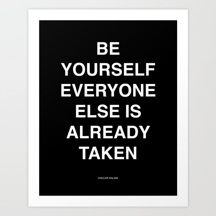 be yourself everyone else is already taken Art Print