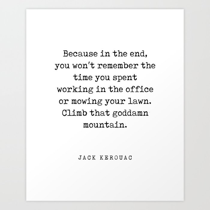 Climb that goddamn mountain - Jack Kerouac Quote - Literature - Typewriter Print Art Print