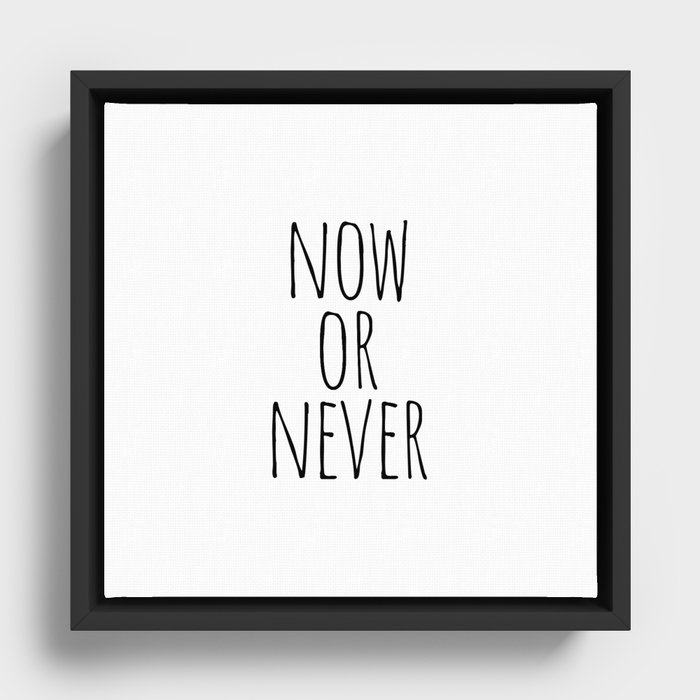 Now or never Framed Canvas
