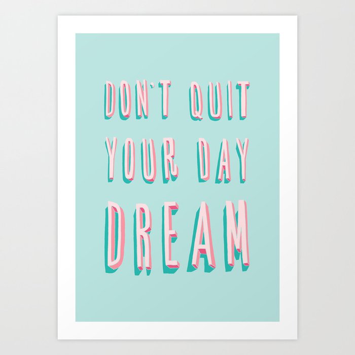 Don't Quit Your Day Dream Art Print by Crafty Lemon | Society6