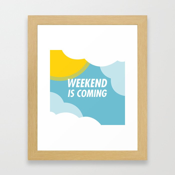 Weekend Is Coming Framed Art Print